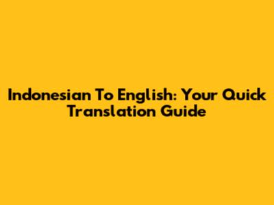 Indonesian To English: Your Quick Translation Guide