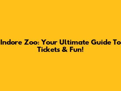 Indore Zoo: Your Ultimate Guide To Tickets & Fun!