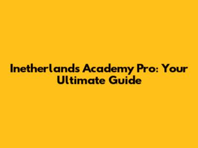 Inetherlands Academy Pro: Your Ultimate Guide
