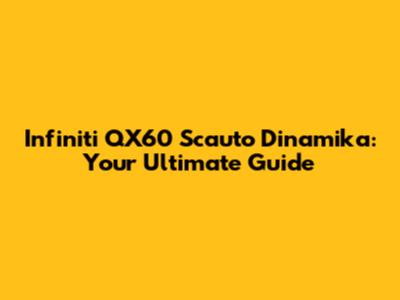 Infiniti QX60 Scauto Dinamika: Your Ultimate Guide