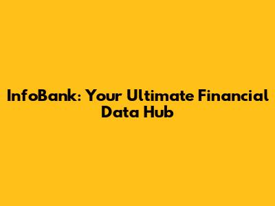 InfoBank: Your Ultimate Financial Data Hub
