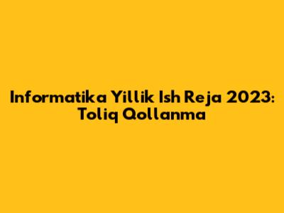 Informatika Yillik Ish Reja 2023: To'liq Qo'llanma