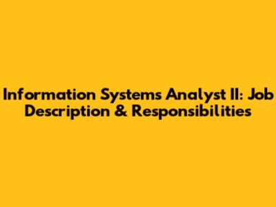 Information Systems Analyst II: Job Description & Responsibilities
