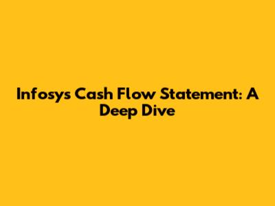 Infosys Cash Flow Statement: A Deep Dive