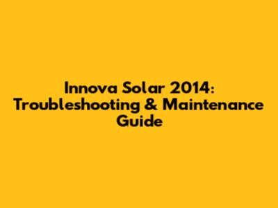 Innova Solar 2014: Troubleshooting & Maintenance Guide