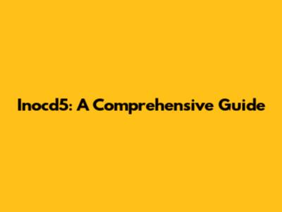 Inocd5: A Comprehensive Guide