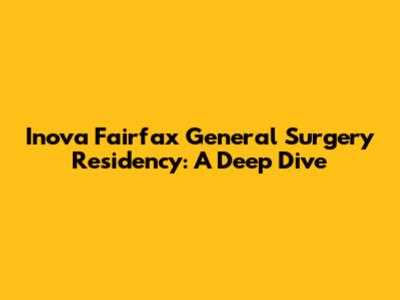Inova Fairfax General Surgery Residency: A Deep Dive