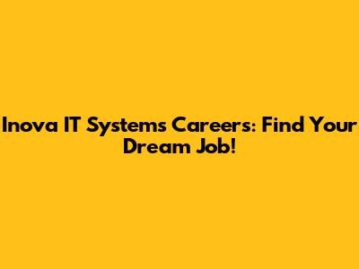 Inova IT Systems Careers: Find Your Dream Job!