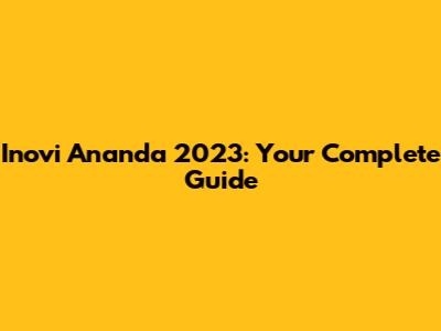 Inovi Ananda 2023: Your Complete Guide