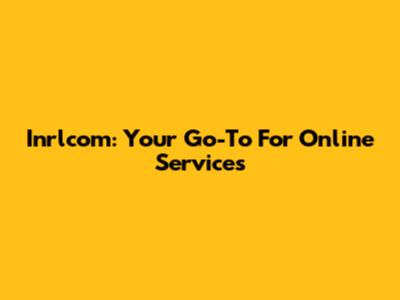 Inrlcom: Your Go-To For Online Services