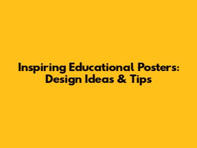 Inspiring Educational Posters: Design Ideas & Tips