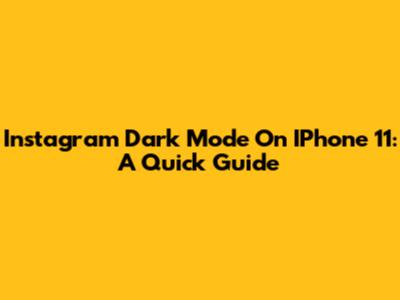 Instagram Dark Mode On IPhone 11: A Quick Guide