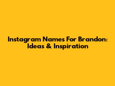 Instagram Names For Brandon: Ideas & Inspiration