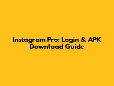 Instagram Pro: Login & APK Download Guide