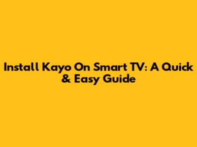 Install Kayo On Smart TV: A Quick & Easy Guide