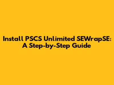 Install PSCS Unlimited SEWrapSE: A Step-by-Step Guide