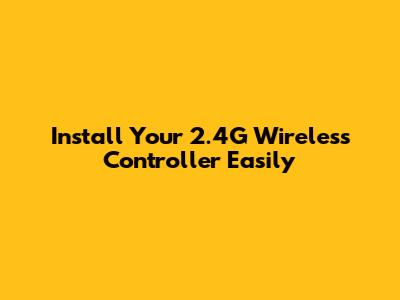 Install Your 2.4G Wireless Controller Easily