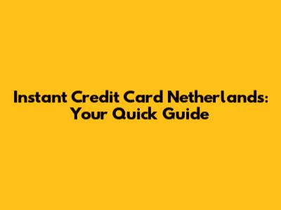 Instant Credit Card Netherlands: Your Quick Guide