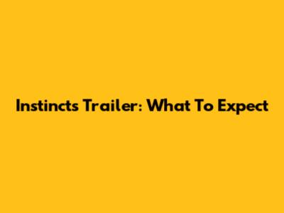 Instincts Trailer: What To Expect