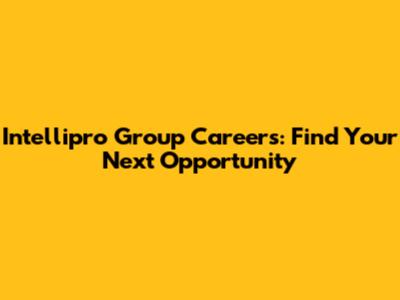 Intellipro Group Careers: Find Your Next Opportunity