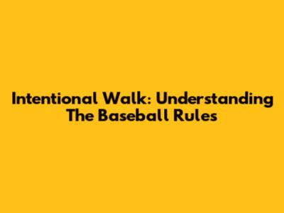 Intentional Walk: Understanding The Baseball Rules