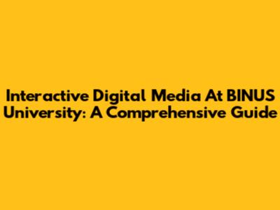 Interactive Digital Media At BINUS University: A Comprehensive Guide