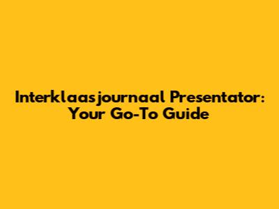 Interklaasjournaal Presentator: Your Go-To Guide