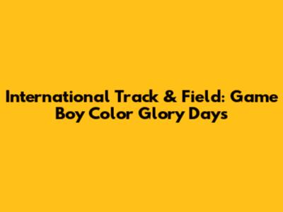 International Track & Field: Game Boy Color Glory Days
