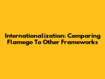 Internationalization: Comparing Flamego To Other Frameworks