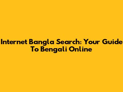 Internet Bangla Search: Your Guide To Bengali Online
