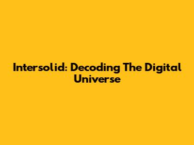Intersolid: Decoding The Digital Universe