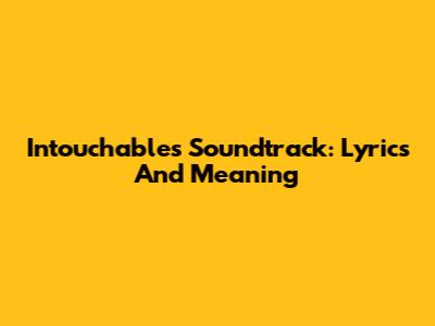 Intouchables Soundtrack: Lyrics And Meaning