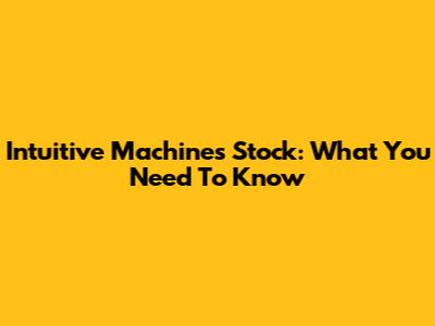 Intuitive Machines Stock: What You Need To Know