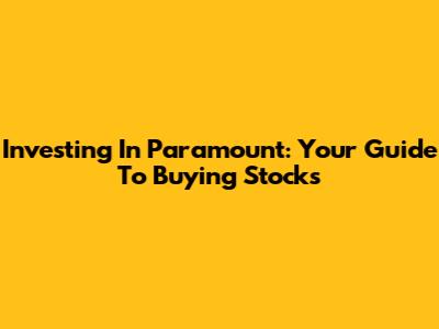 Investing In Paramount: Your Guide To Buying Stocks
