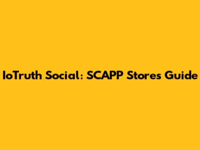 IoTruth Social: SCAPP Stores Guide