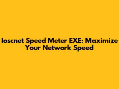 Ioscnet Speed Meter EXE: Maximize Your Network Speed