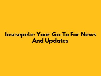 Ioscsepele: Your Go-To For News And Updates