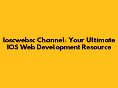 Ioscwebsc Channel: Your Ultimate IOS Web Development Resource