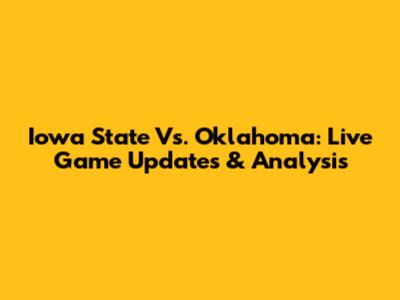Iowa State Vs. Oklahoma: Live Game Updates & Analysis