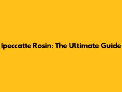 Ipeccatte Rosin: The Ultimate Guide