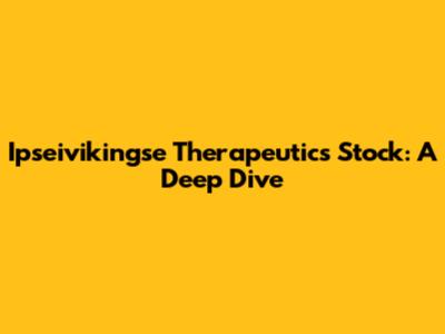 Ipseivikingse Therapeutics Stock: A Deep Dive