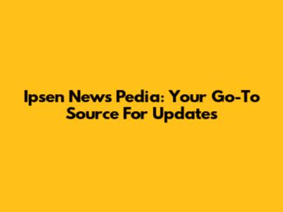 Ipsen News Pedia: Your Go-To Source For Updates