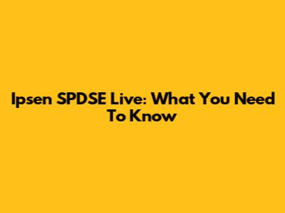 Ipsen SPDSE Live: What You Need To Know