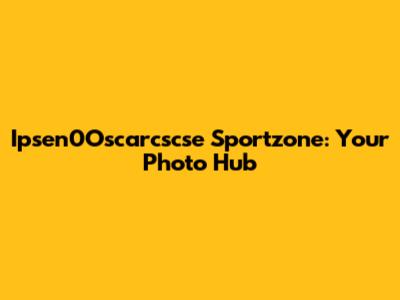 Ipsen0Oscarcscse Sportzone: Your Photo Hub