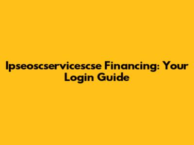Ipseoscservicescse Financing: Your Login Guide