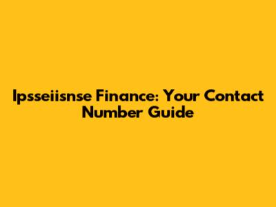 Ipsseiisnse Finance: Your Contact Number Guide