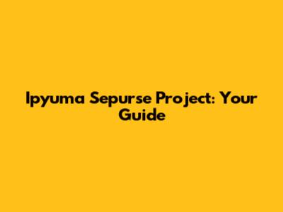 Ipyuma Sepurse Project: Your Guide