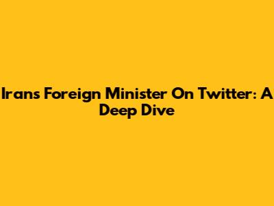 Iran's Foreign Minister On Twitter: A Deep Dive