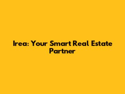 Irea: Your Smart Real Estate Partner