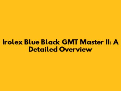 Irolex Blue Black GMT Master II: A Detailed Overview